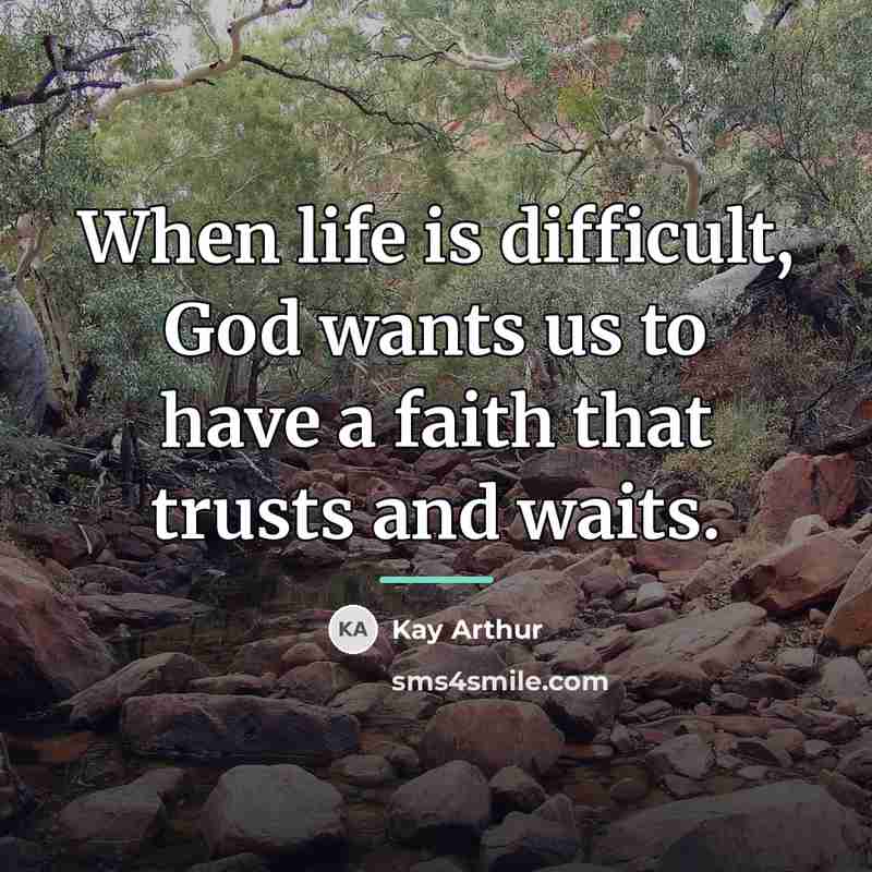 “When life is difficult, God wants us to have a…” quote by Kay Arthur