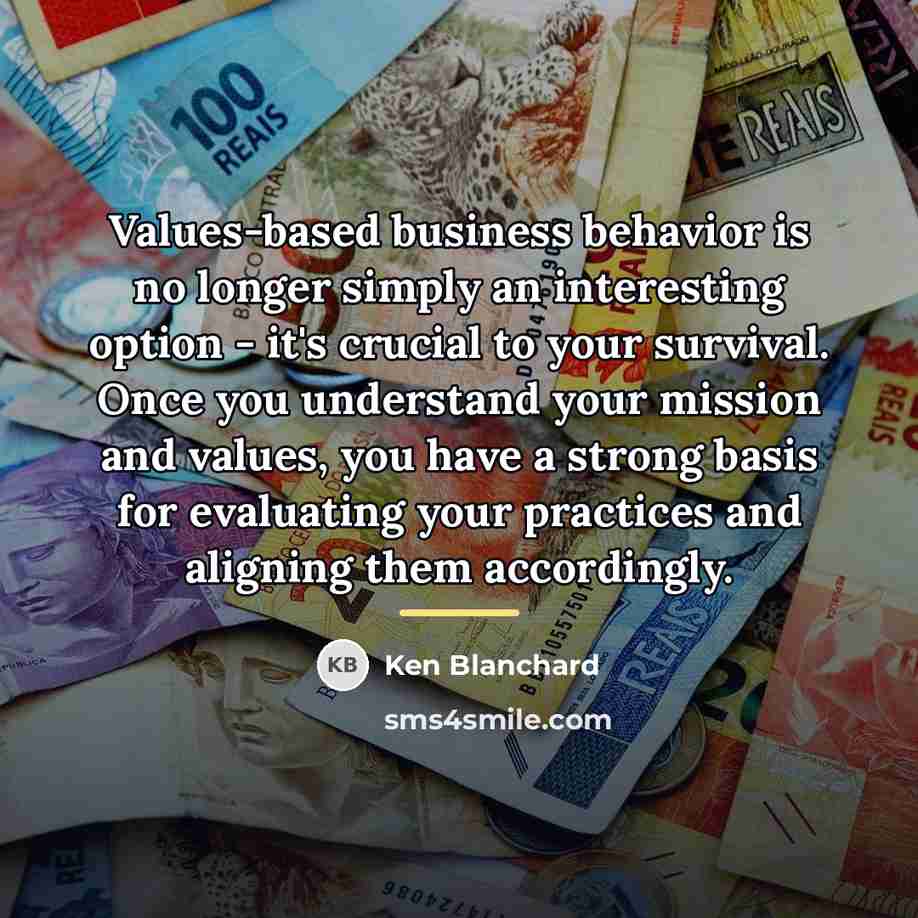 “Values-based business behavior is no longer simply an interesting option…” quote by Ken Blanchard
