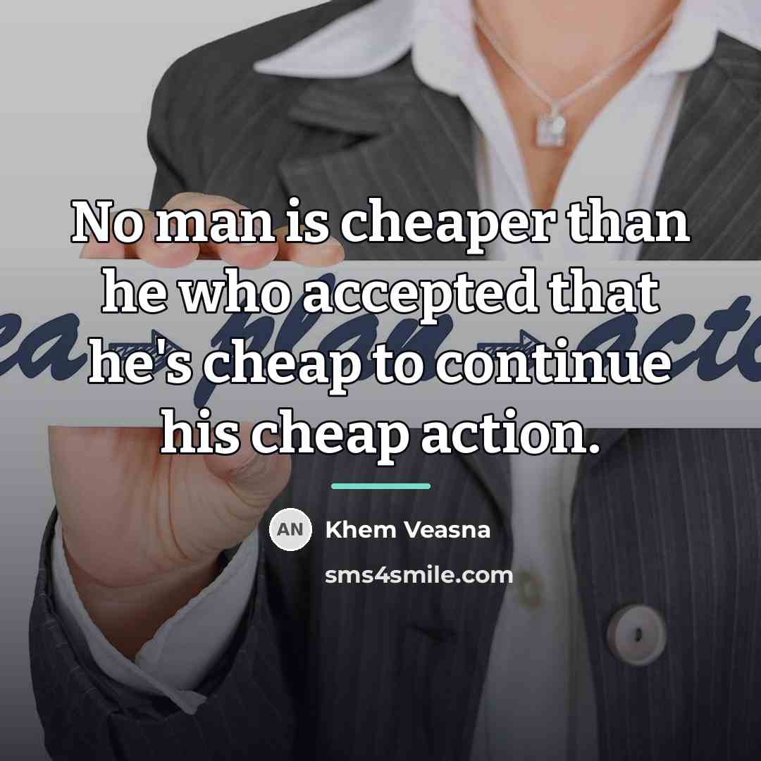“No man is cheaper than he who accepted that he's…” quote by Khem Veasna