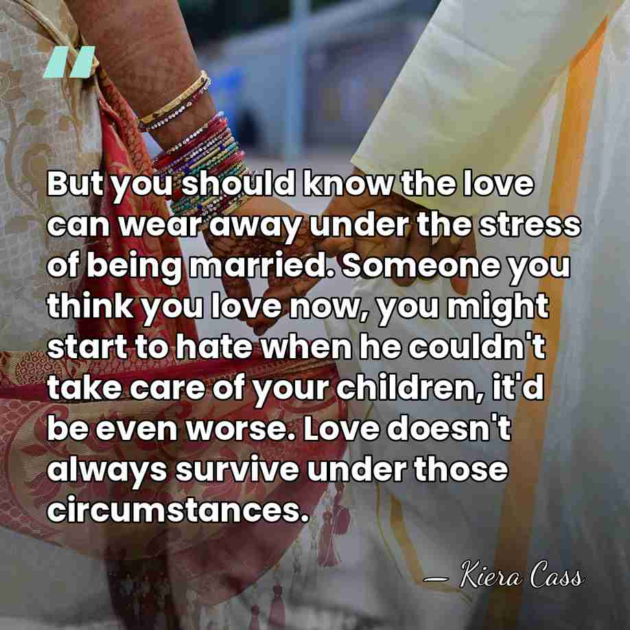 But you should know the love can wear away under the stress&hellip; - Kiera Cass