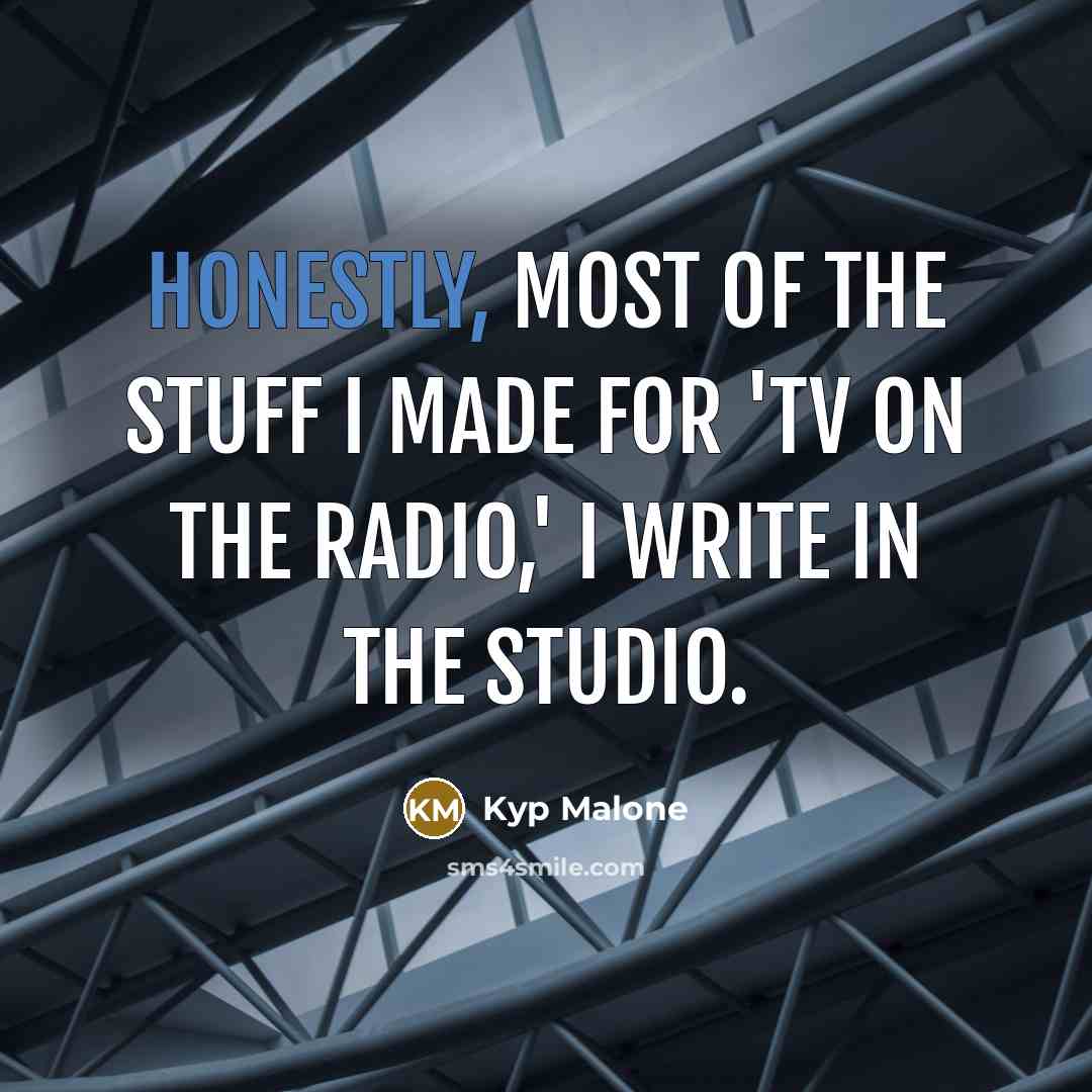“Honestly, most of the stuff I made for 'TV on…” quote by Kyp Malone