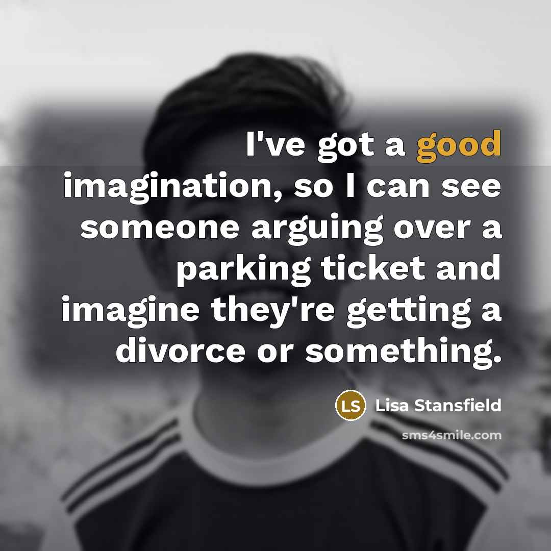 “I've got a good imagination, so I can see someone…” quote by Lisa Stansfield