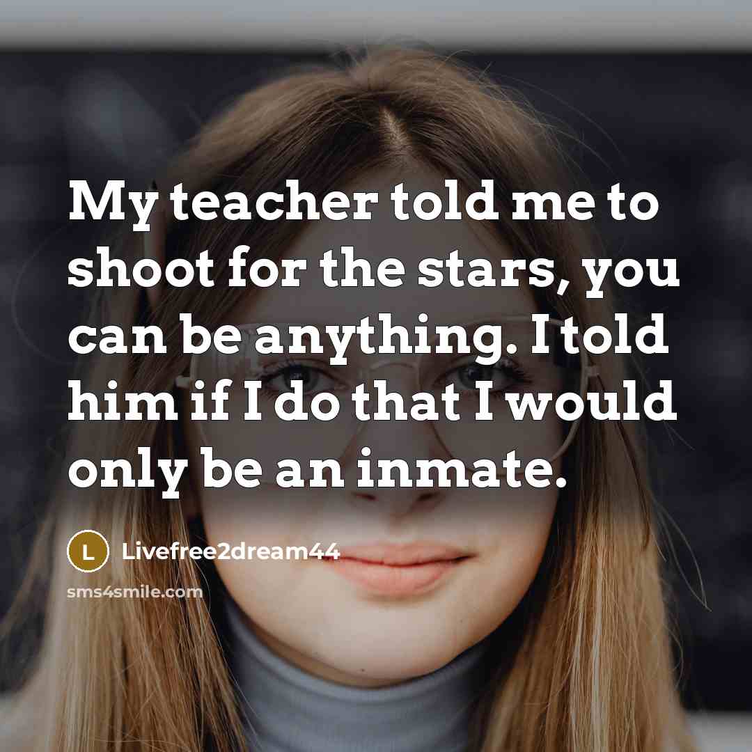“My teacher told me to shoot for the stars, you…” quote by Livefree2dream44