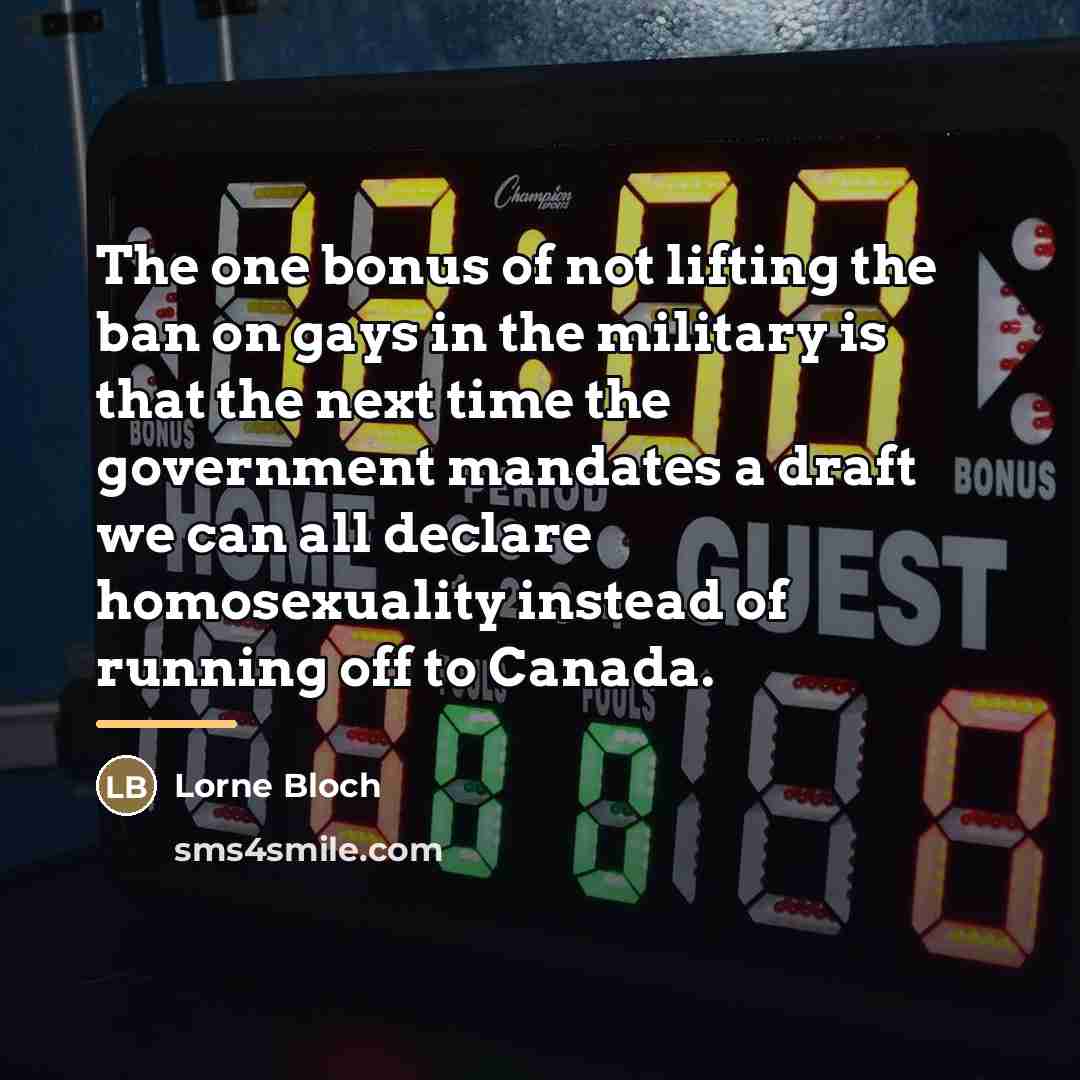 “The one bonus of not lifting the ban on gays…” quote by Lorne Bloch