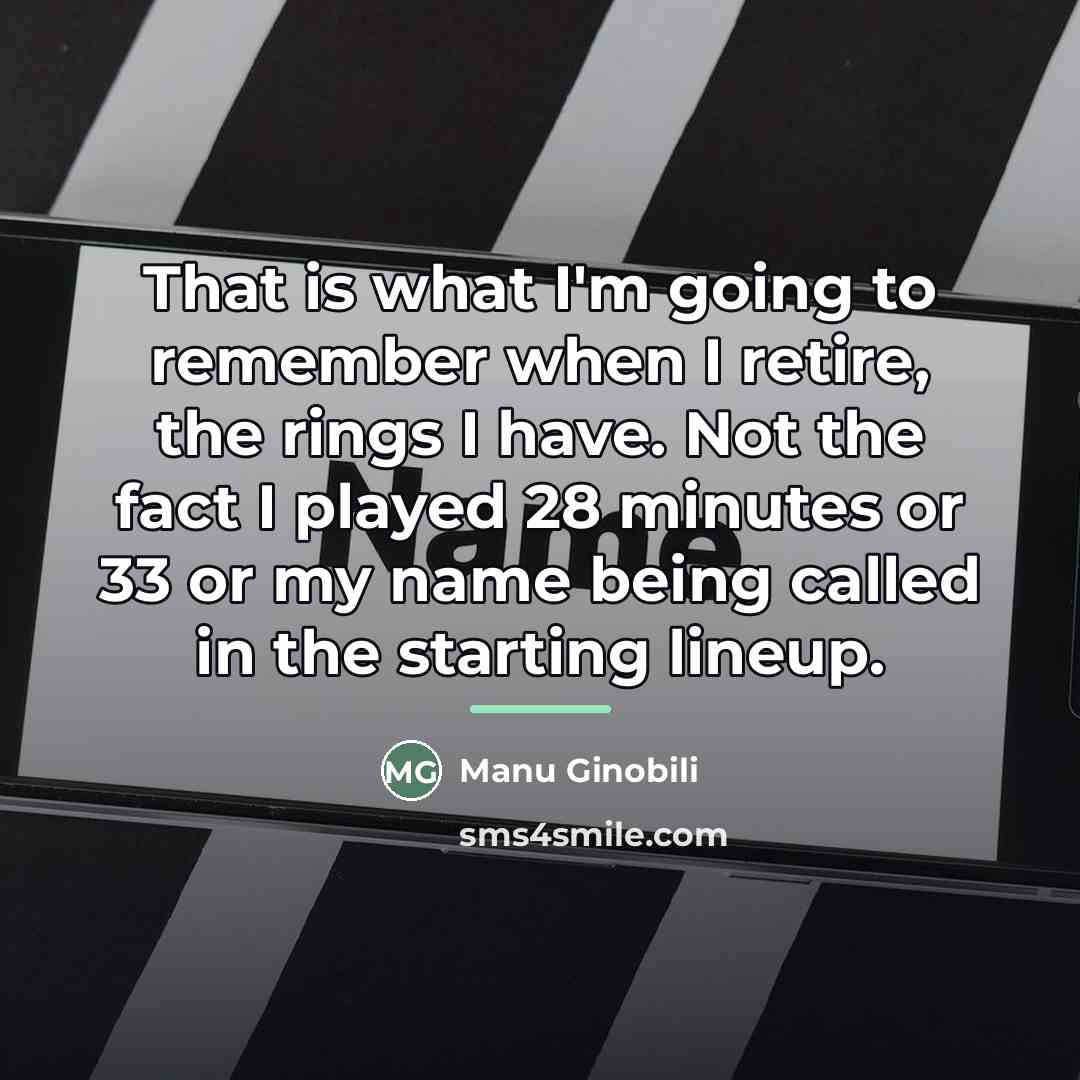 “That is what I'm going to remember when I retire,…” quote by Manu Ginobili