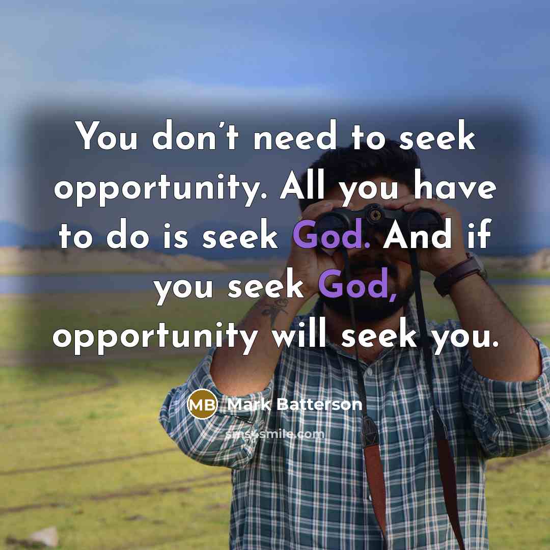 “You don’t need to seek opportunity. All you have to…” quote by Mark Batterson