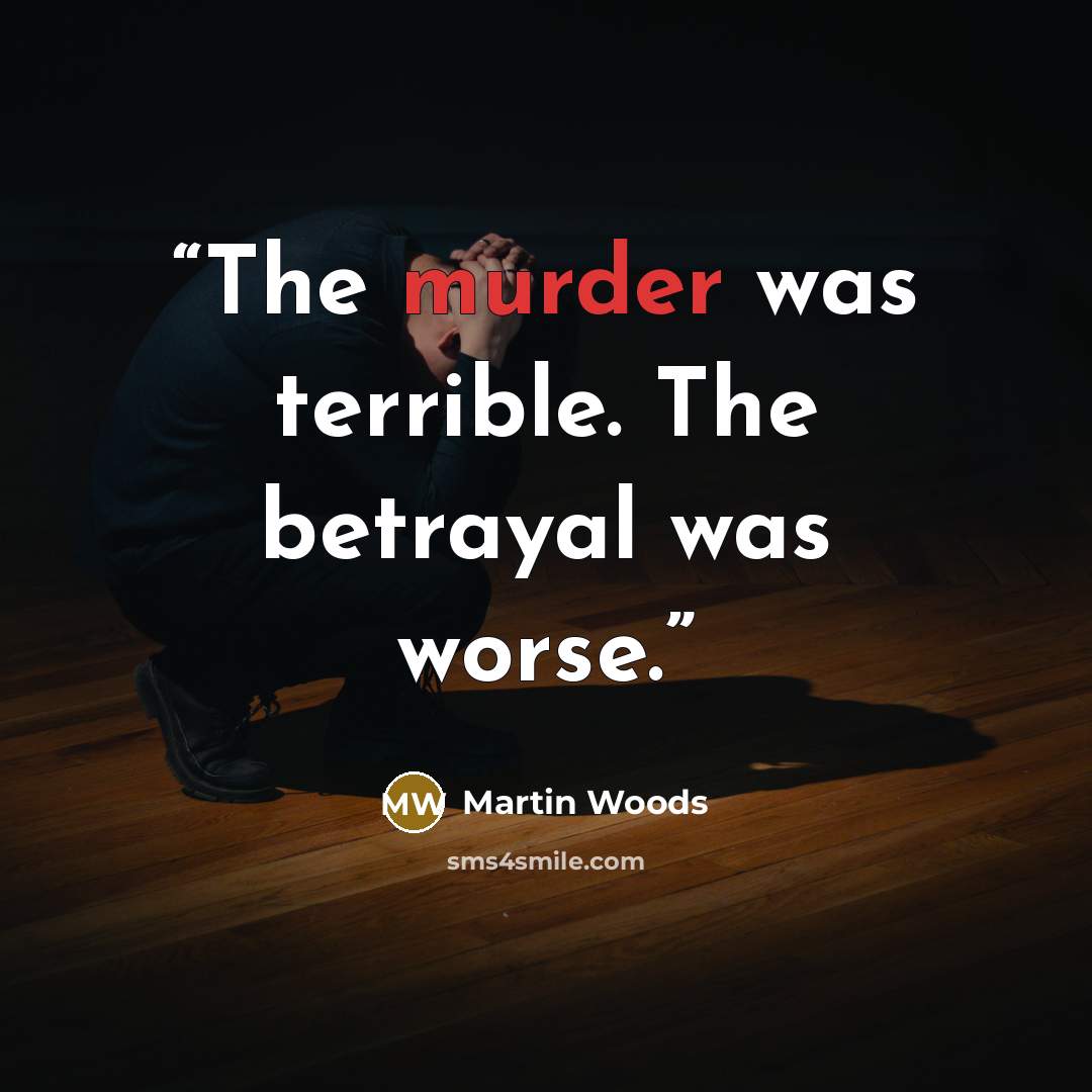 “The murder was terrible. The betrayal was worse.” quote by Martin Woods