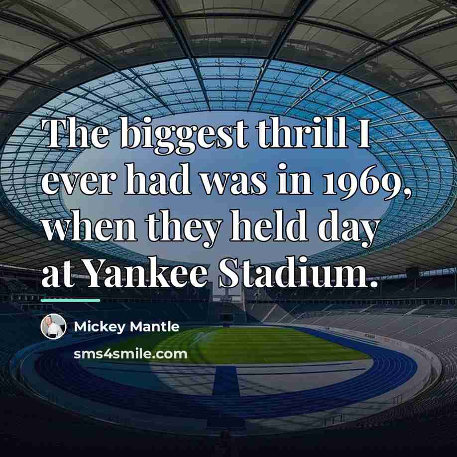 “The biggest thrill I ever had was in 1969, when…” quote by Mickey Mantle