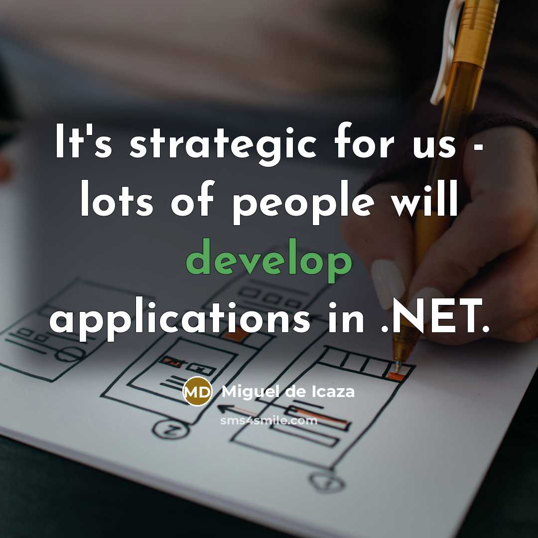 “It's strategic for us - lots of people will develop…” quote by Miguel de Icaza