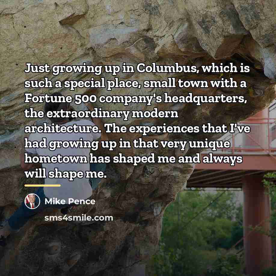 “Just growing up in Columbus, which is such a special…” quote by Mike Pence