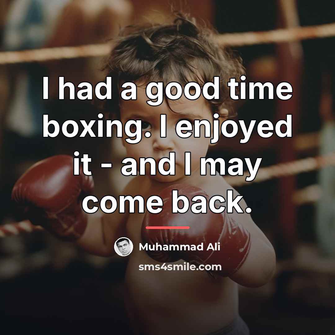 “I had a good time boxing. I enjoyed it -…” quote by Muhammad Ali