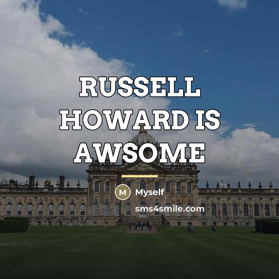 “RUSSELL HOWARD IS AWSOME…” quote by Myself
