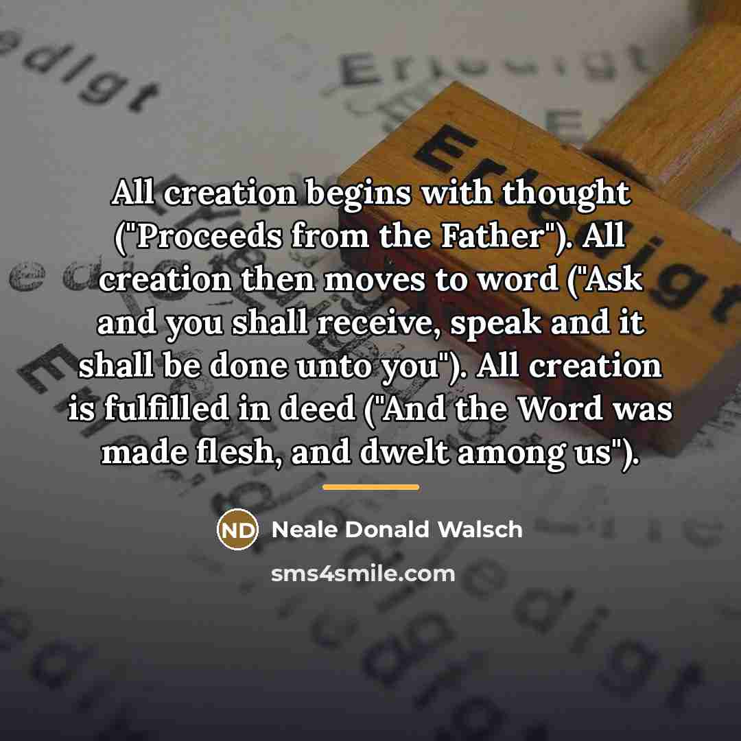 “All creation begins with thought ("Proceeds from the Father"). All…” quote by Neale Donald Walsch