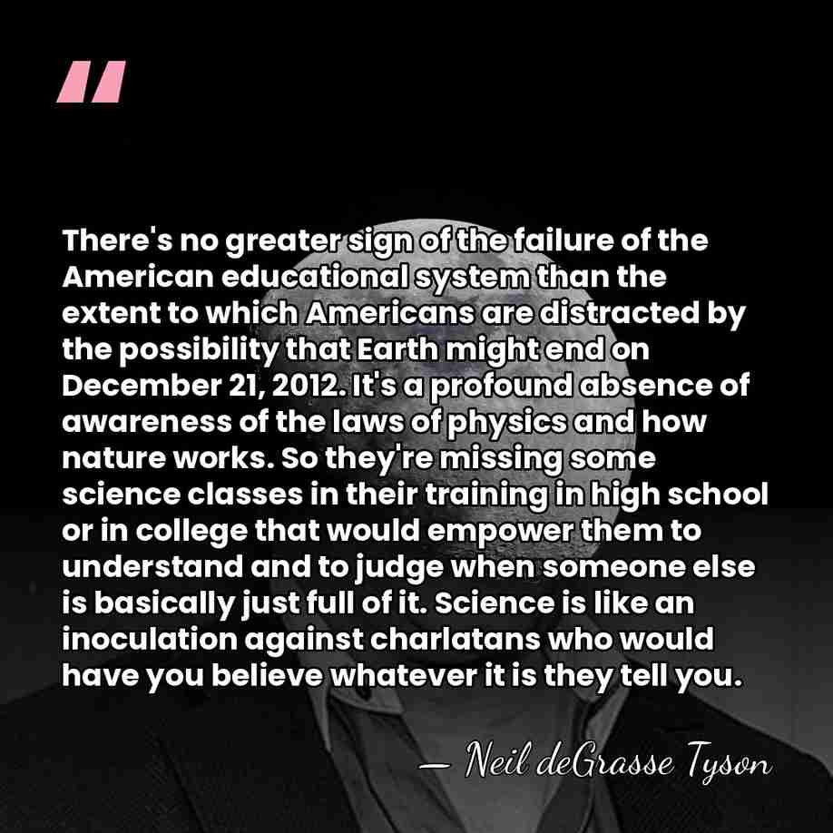 There's no greater sign of the failure of the American educational system&hellip; - Neil deGrasse Tyson