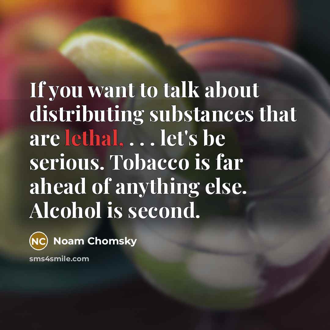 “If you want to talk about distributing substances that are…” quote by Noam Chomsky