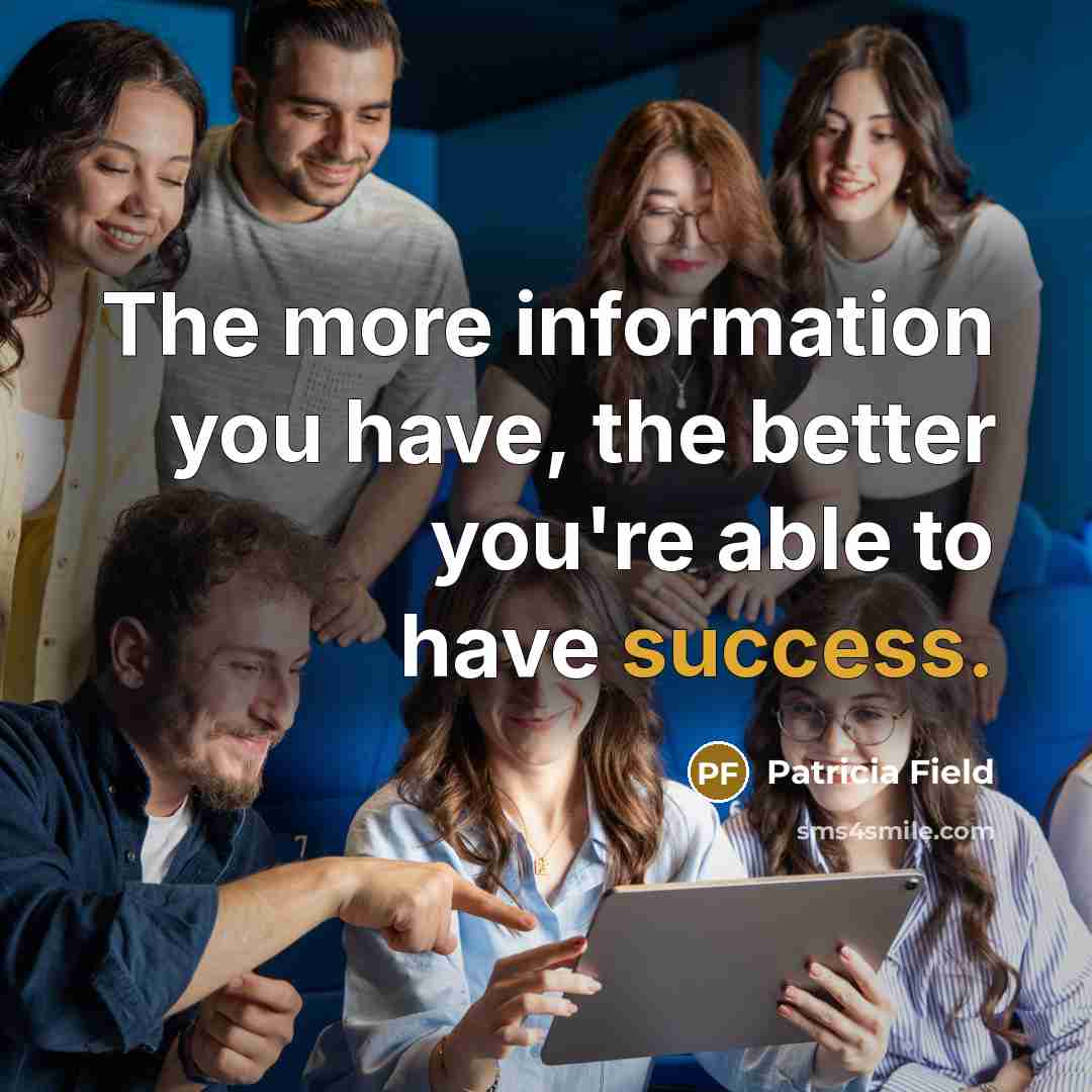 “The more information you have, the better you're able to…” quote by Patricia Field