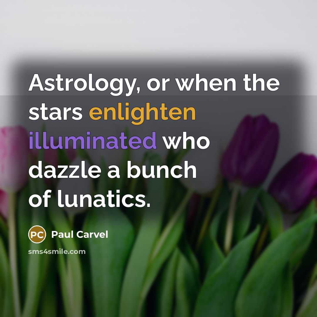 “Astrology, or when the stars enlighten illuminated who dazzle a…” quote by Paul Carvel