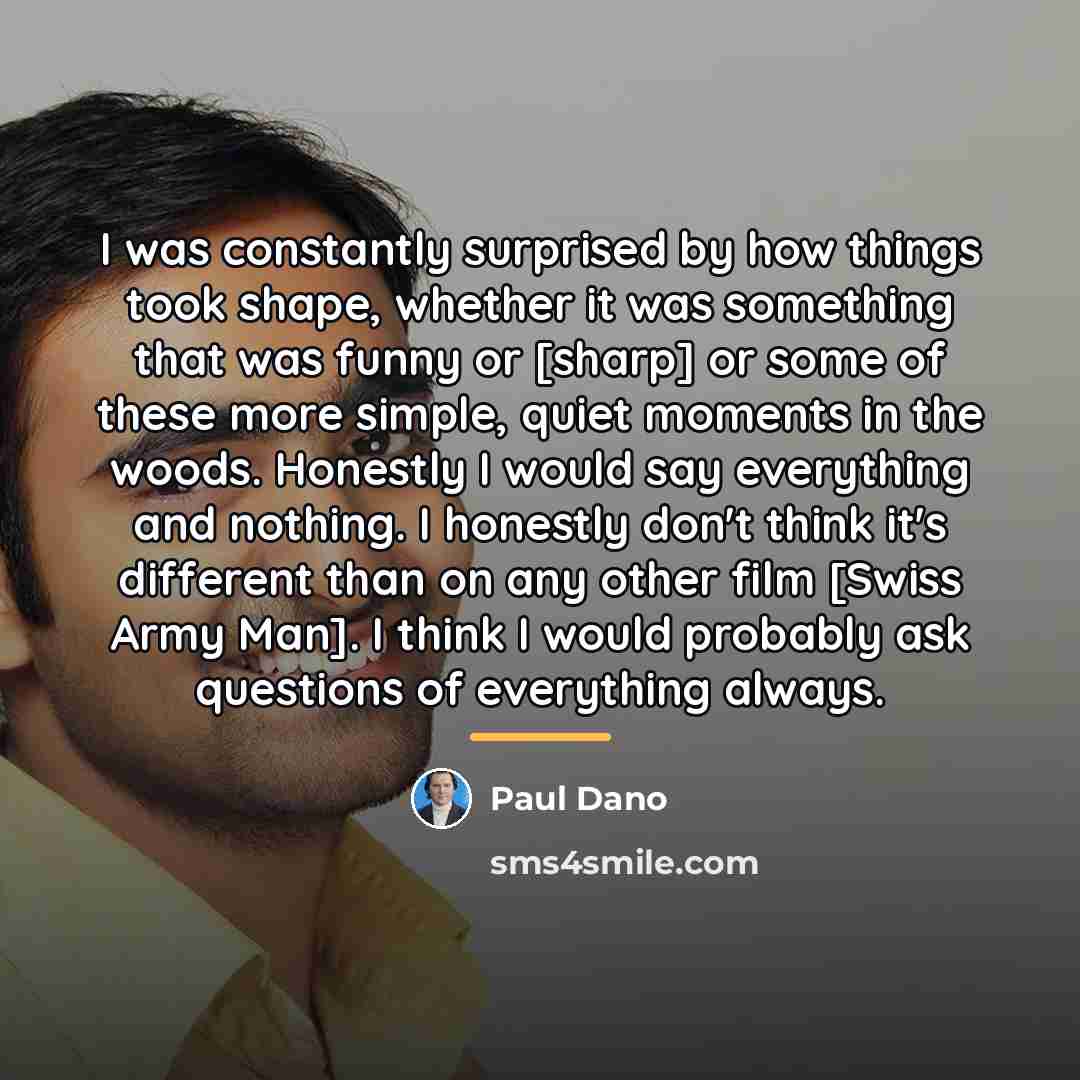 “I was constantly surprised by how things took shape, whether…” quote by Paul Dano