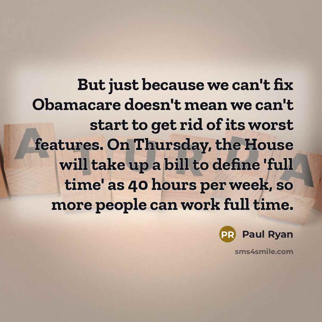 “But just because we can't fix Obamacare doesn't mean we…” quote by Paul Ryan