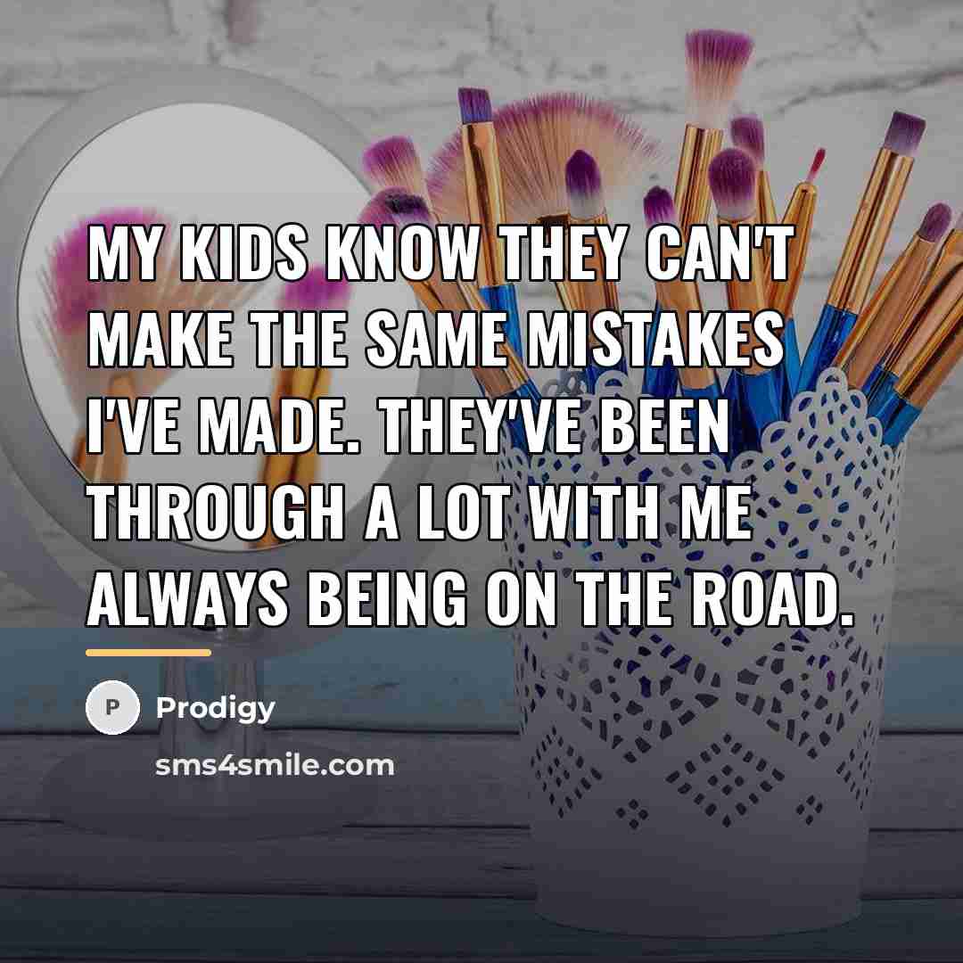 “My kids know they can't make the same mistakes I've…” quote by Prodigy
