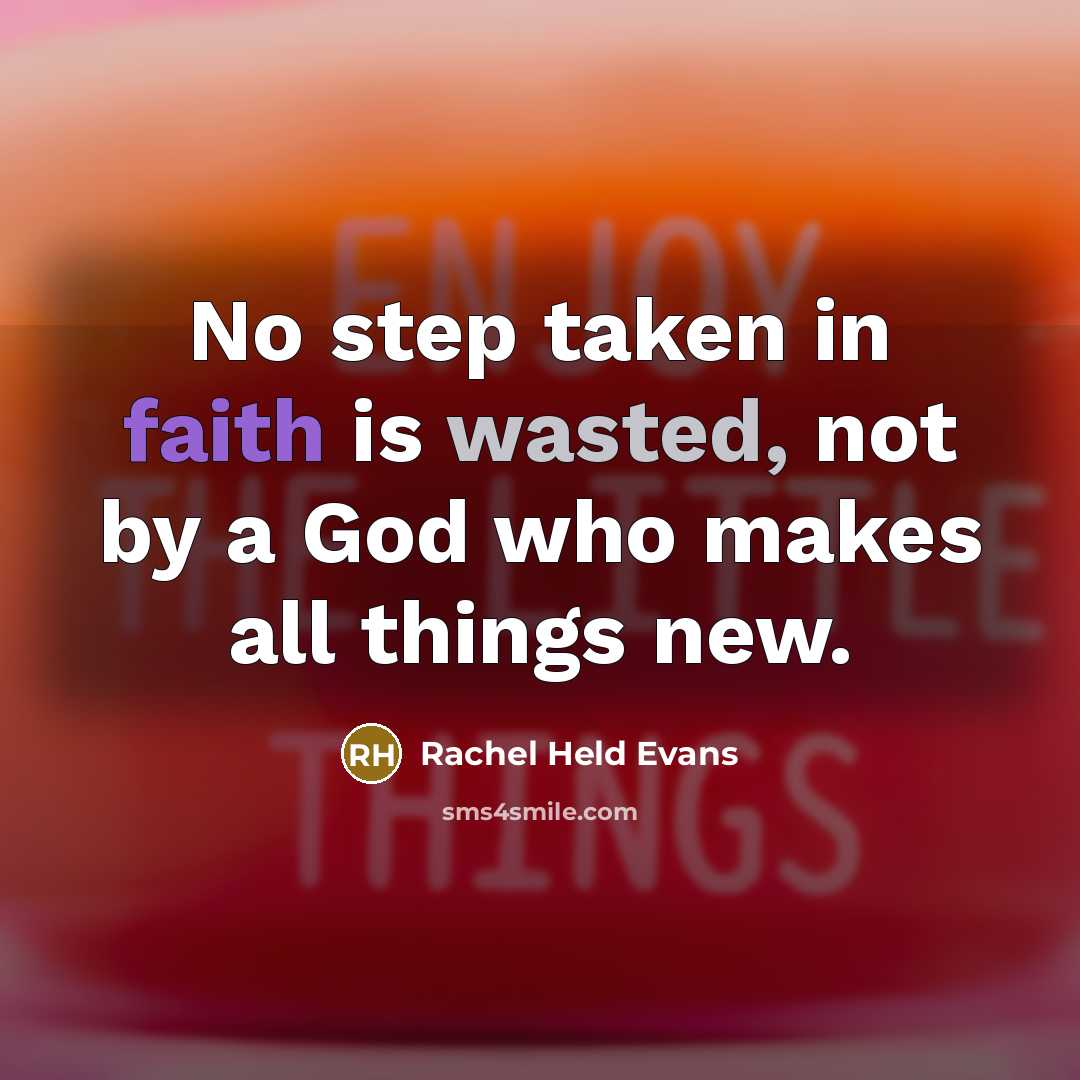 “No step taken in faith is wasted, not by a…” quote by Rachel Held Evans