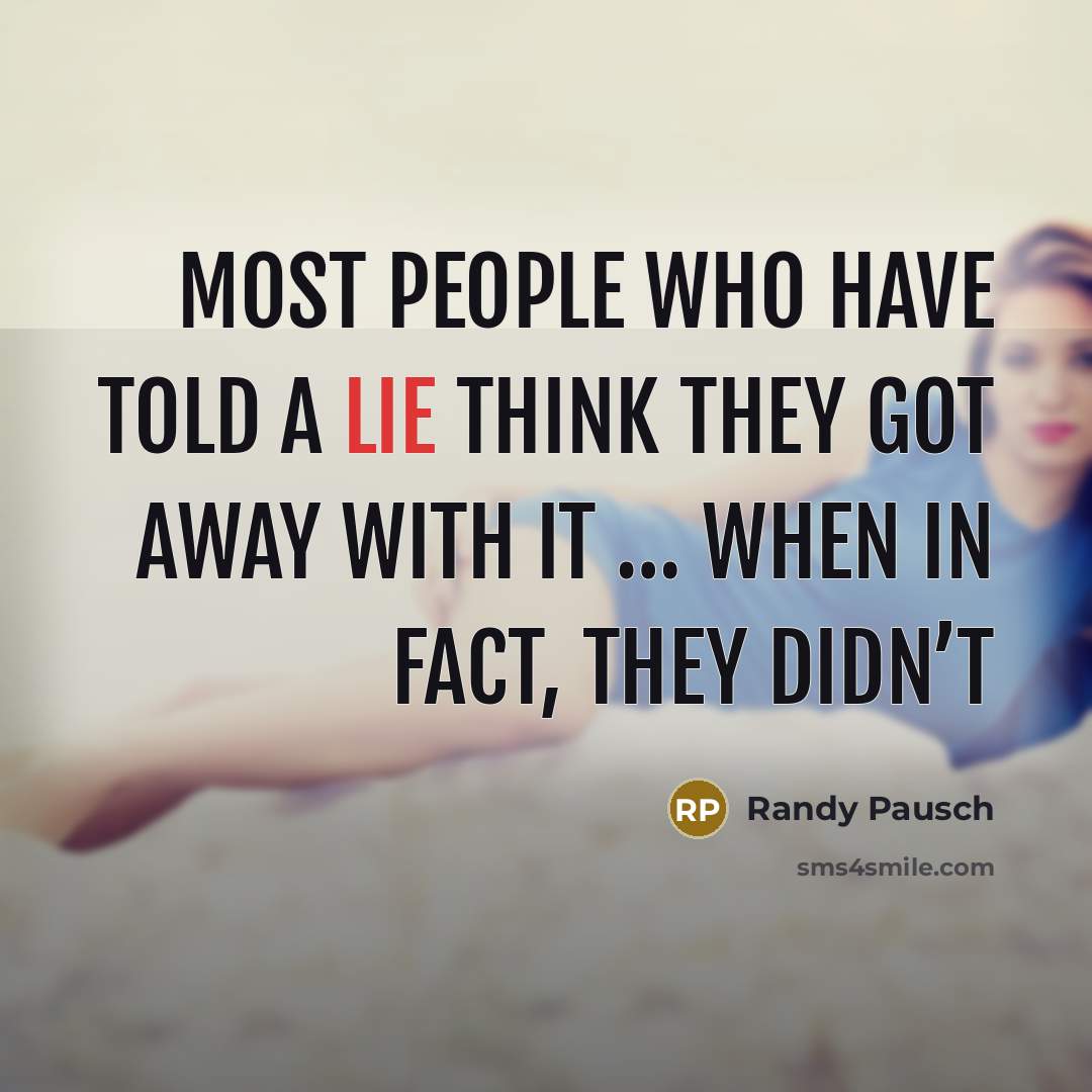 “Most people who have told a lie think they got…” quote by Randy Pausch