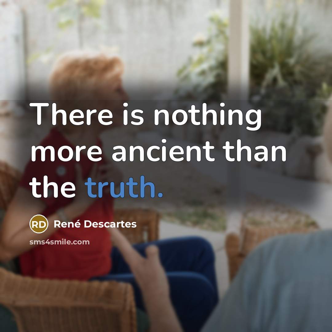 “There is nothing more ancient than the truth.…” quote by Rene Descartes