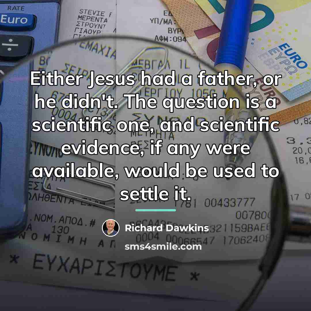 “Either Jesus had a father, or he didn't. The question…” quote by Richard Dawkins