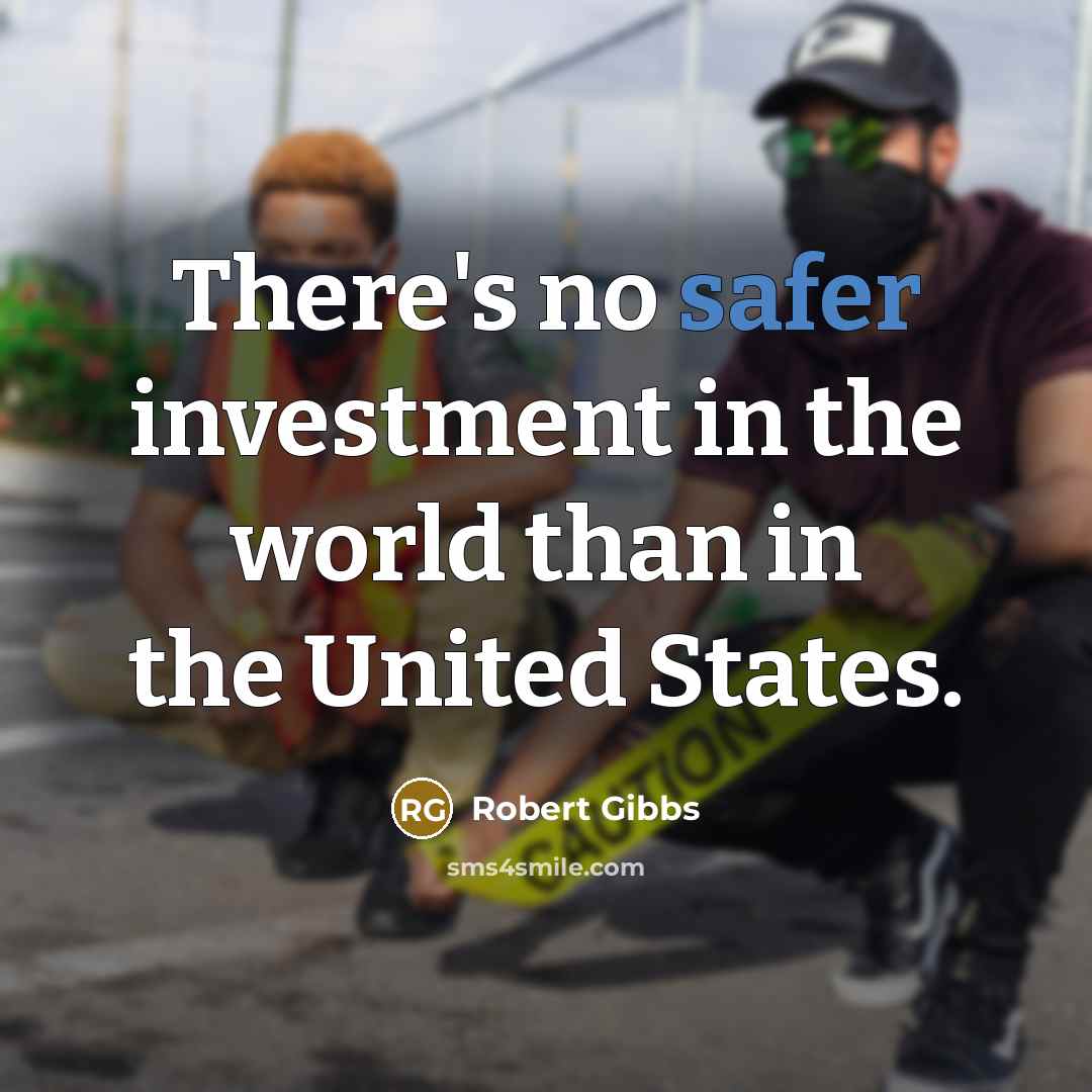 “There's no safer investment in the world than in the…” quote by Robert Gibbs