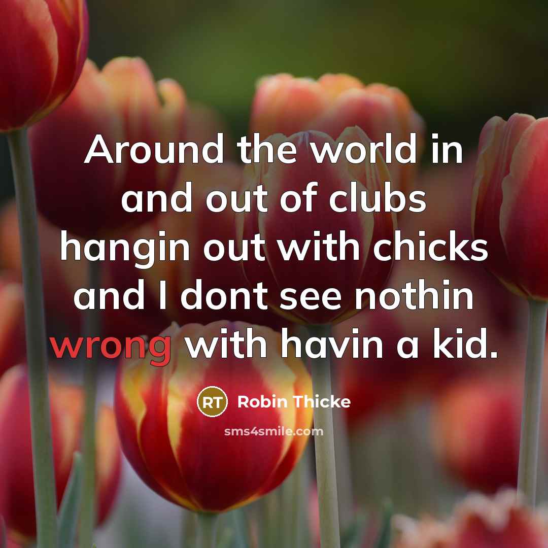 “Around the world in and out of clubs hangin out…” quote by Robin Thicke