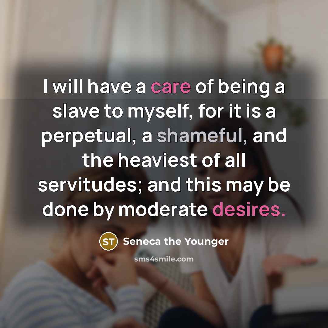 “I will have a care of being a slave to…” quote by Seneca the Younger