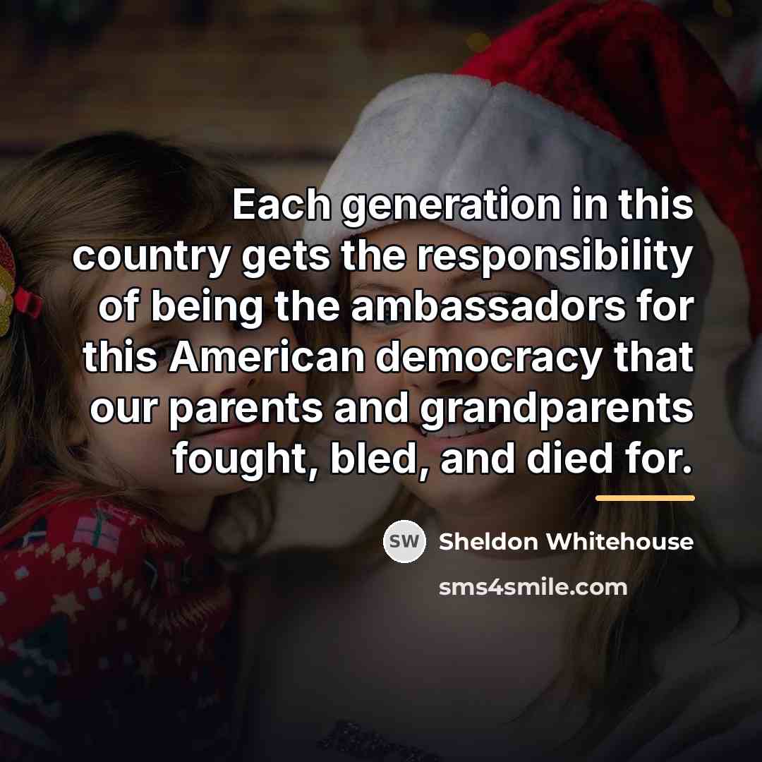 “Each generation in this country gets the responsibility of being…” quote by Sheldon Whitehouse