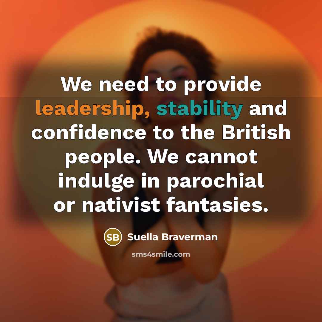“We need to provide leadership, stability and confidence to the…” quote by Suella Braverman