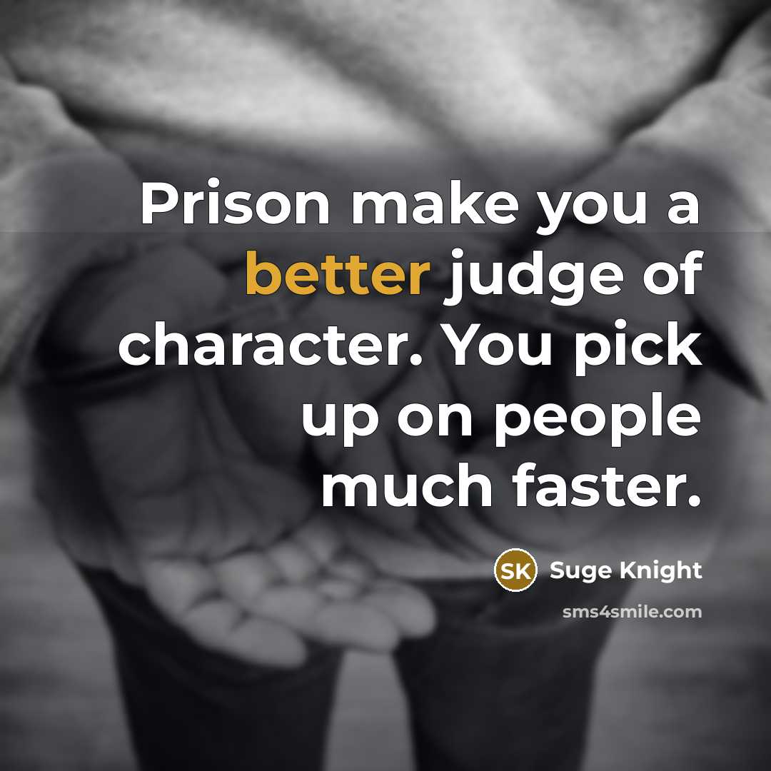 “Prison make you a better judge of character. You pick…” quote by Suge Knight