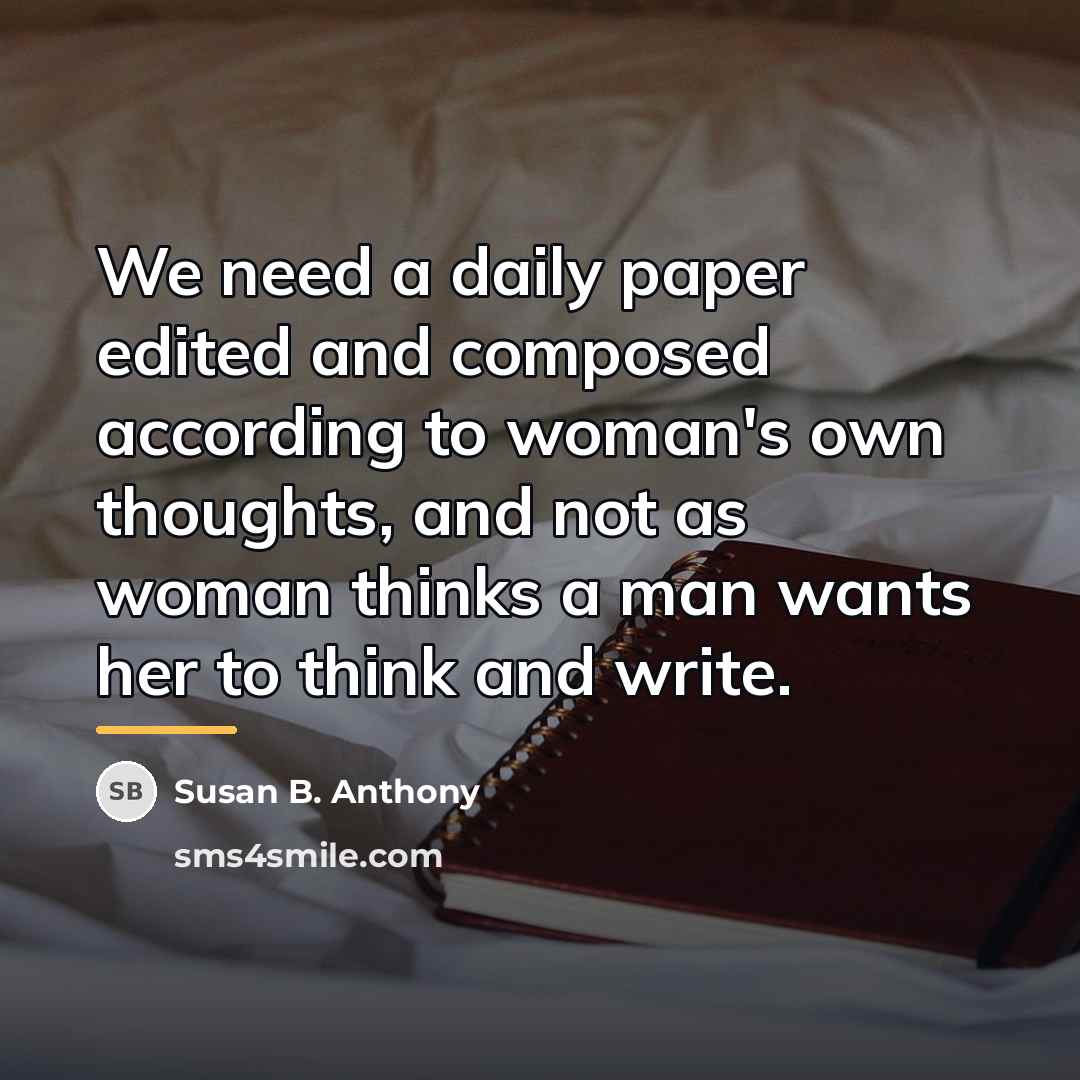 “We need a daily paper edited and composed according to…” quote by Susan B. Anthony