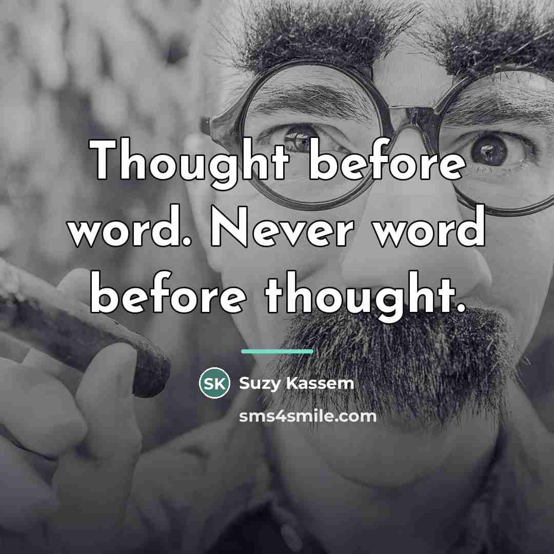 “Thought before word. Never word before thought.…” quote by Suzy Kassem