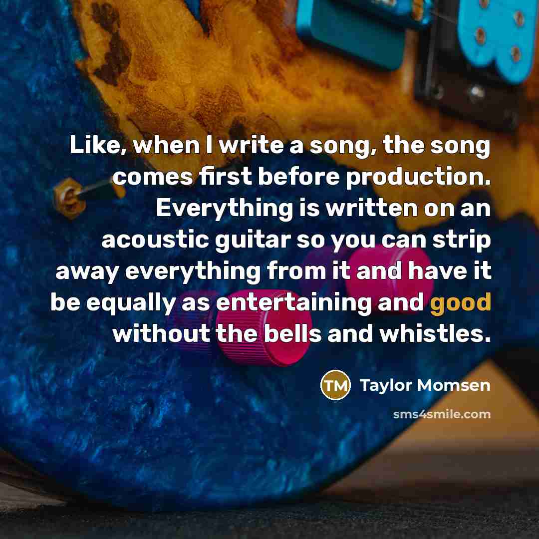 “Like, when I write a song, the song comes first…” quote by Taylor Momsen