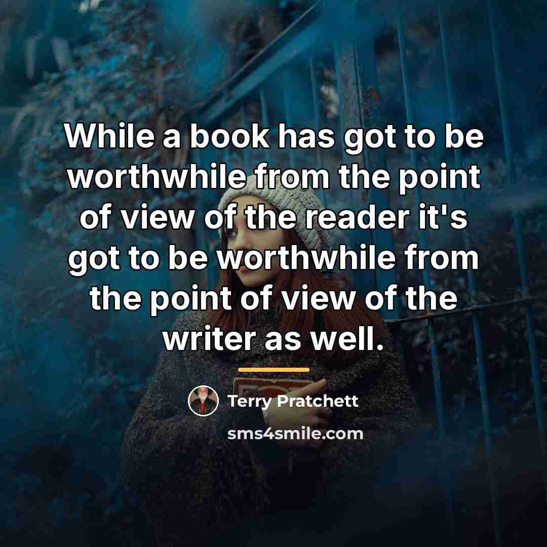 “While a book has got to be worthwhile from the…” quote by Terry Pratchett