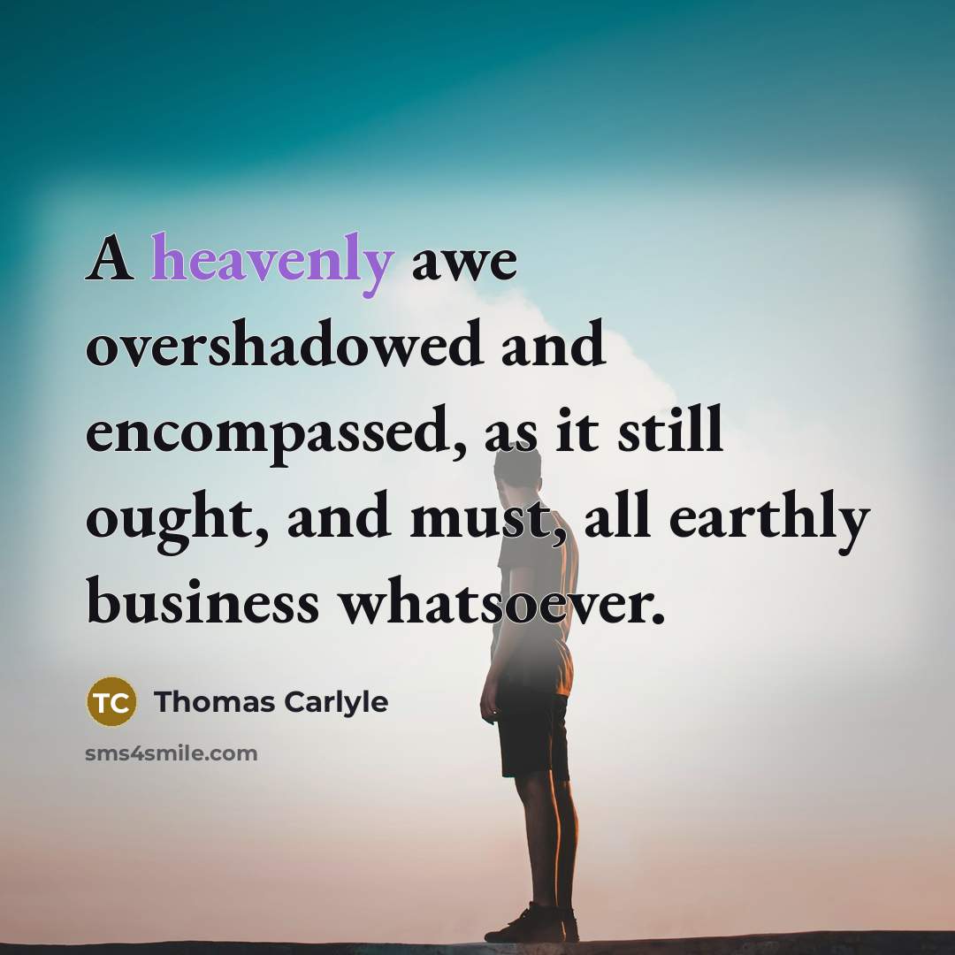 “A heavenly awe overshadowed and encompassed, as it still ought,…” quote by Thomas Carlyle