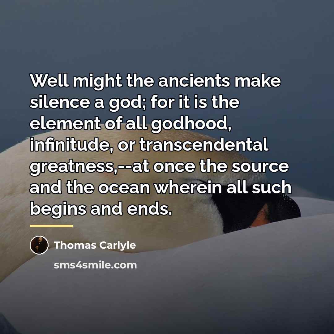 “Well might the ancients make silence a god; for it…” quote by Thomas Carlyle