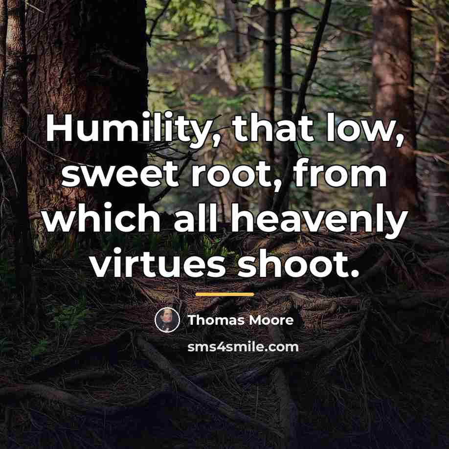 “Humility, that low, sweet root, from which all heavenly virtues…” quote by Thomas Moore