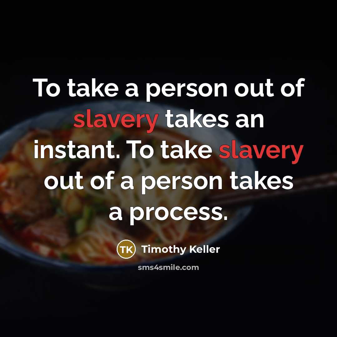 “To take a person out of slavery takes an instant.…” quote by Timothy Keller