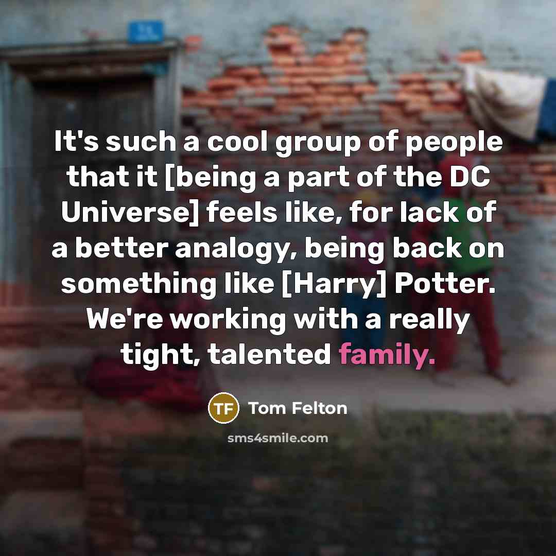 “It's such a cool group of people that it [being…” quote by Tom Felton