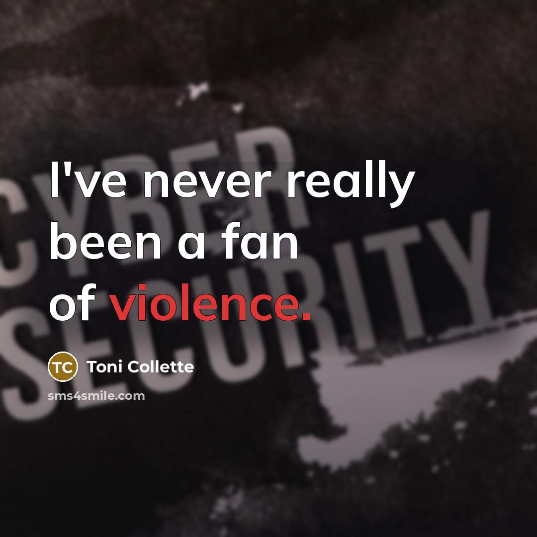 “I've never really been a fan of violence.…” quote by Toni Collette