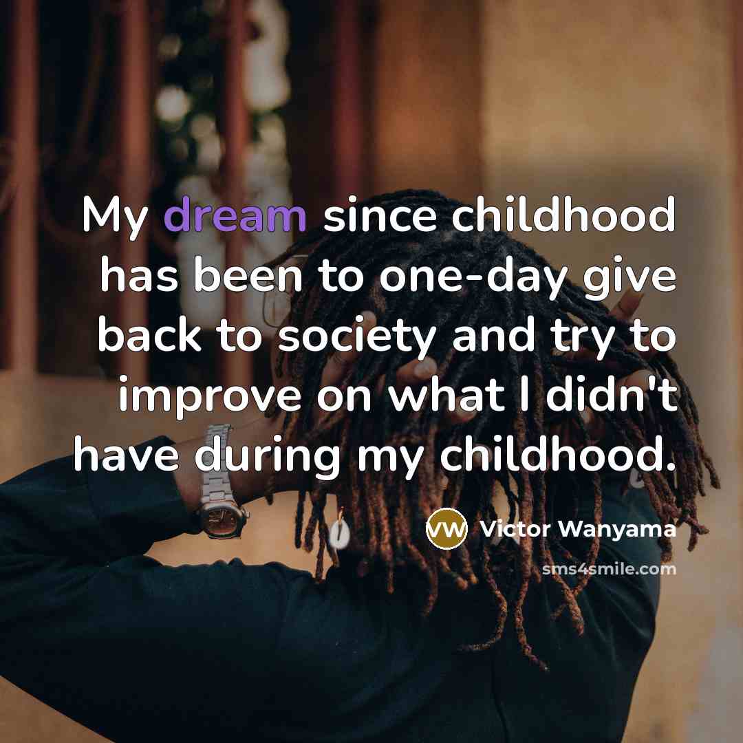 “My dream since childhood has been to one-day give back…” quote by Victor Wanyama