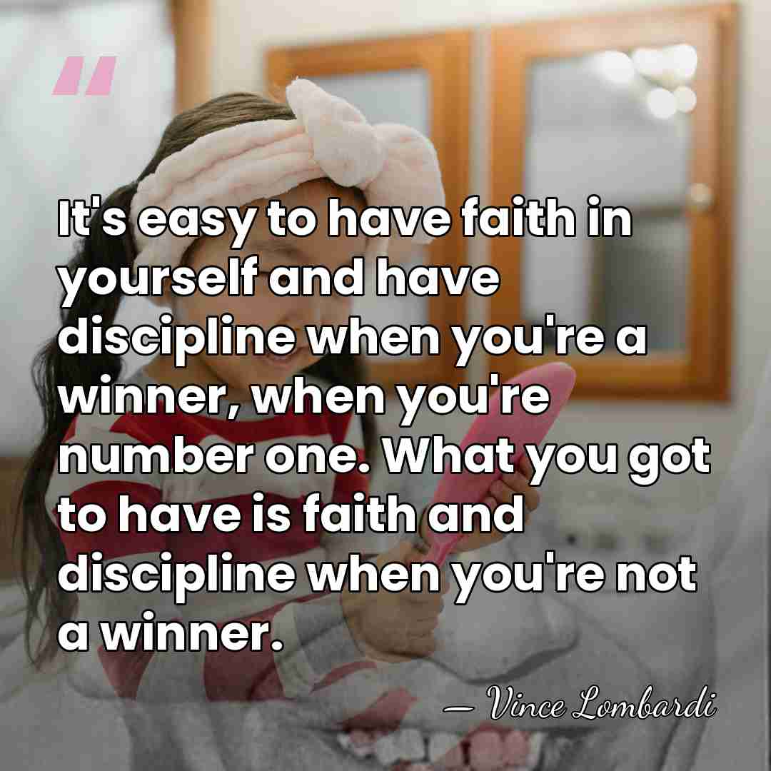 It's easy to have faith in yourself and have discipline when you're&hellip; - Vince Lombardi
