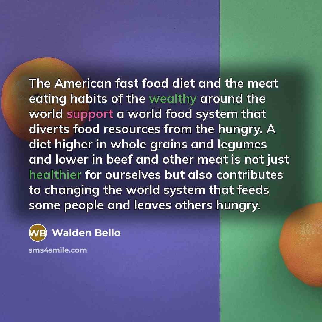“The American fast food diet and the meat eating habits…” quote by Walden Bello