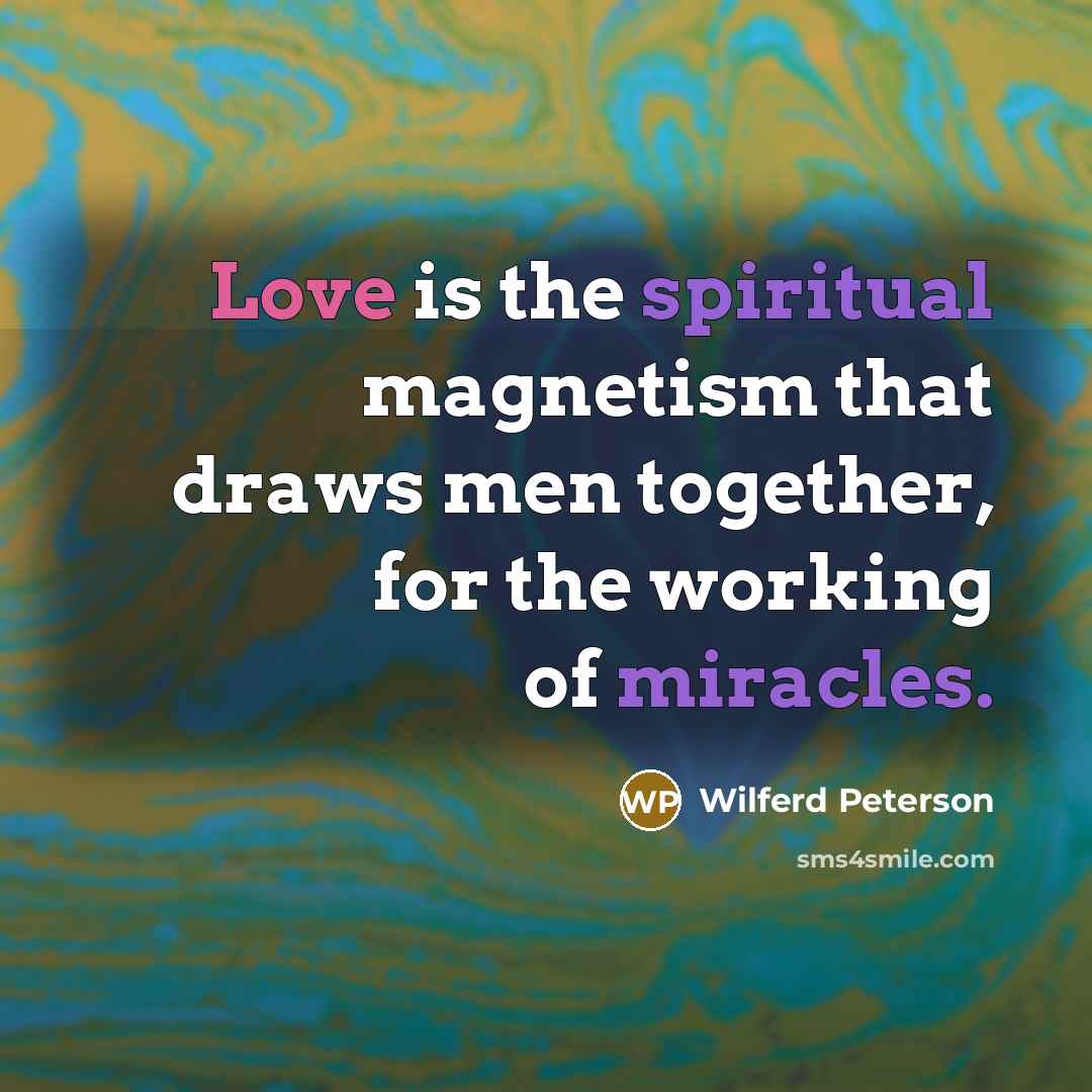 “Love is the spiritual magnetism that draws men together, for…” quote by Wilferd Peterson