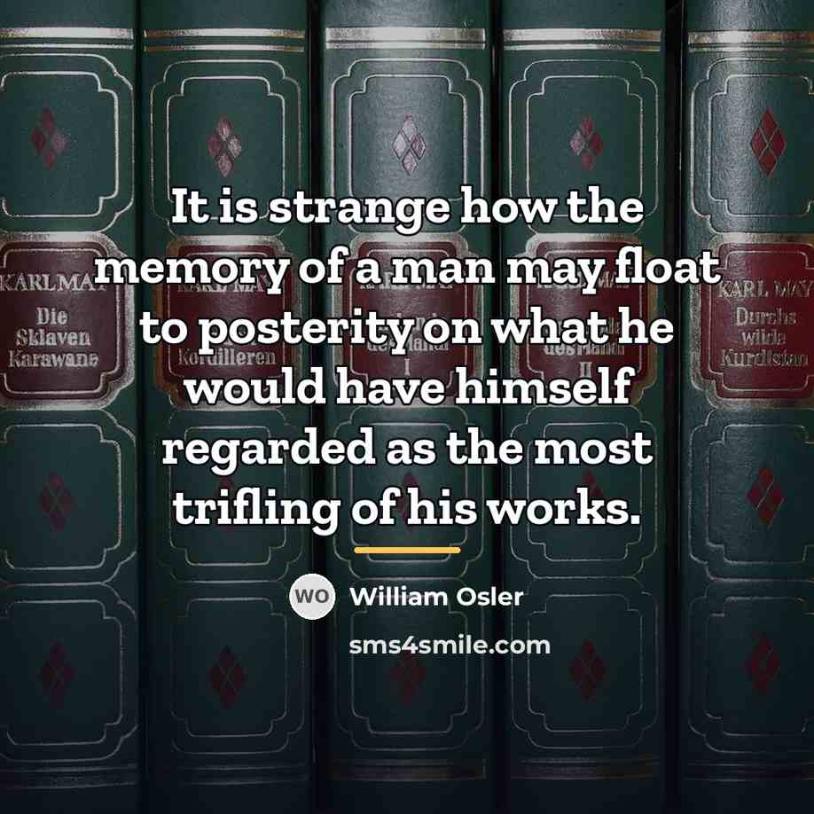 “It is strange how the memory of a man may…” quote by William Osler