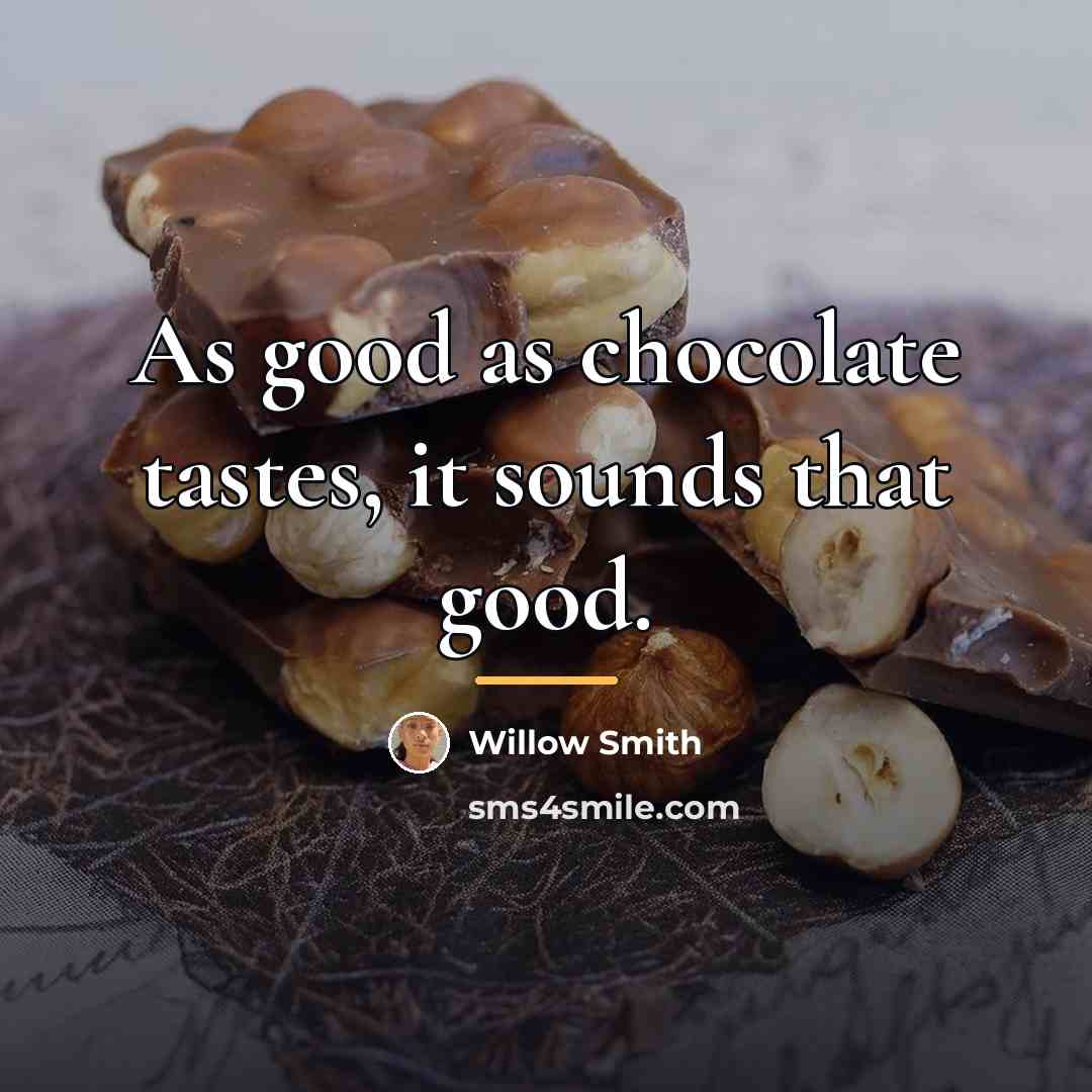 “As good as chocolate tastes, it sounds that good.…” quote by Willow Smith